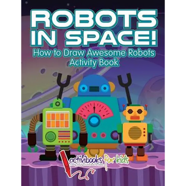 Robots in Space! How to Draw Awesome Robots Activity Book