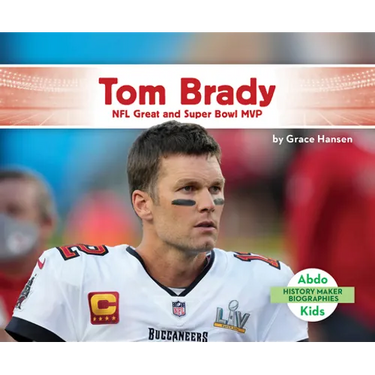 Tom Brady: NFL Great and Super Bowl MVP: NFL Great and Super Bowl MVP