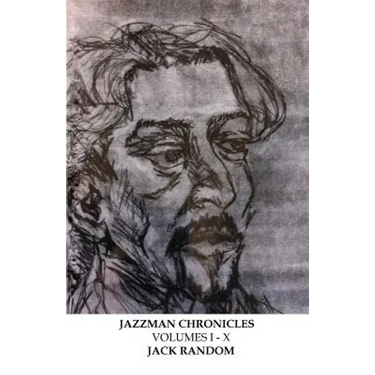 Jazzman Chronicles Volumes I-X: Commentaries on American Politics 2000-2014