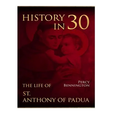 History in 30: The Life of St. Anthony of Padua