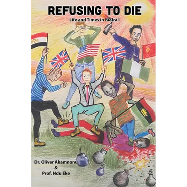 Refusing to Die: Life and times in Biafra 1: Life and times in Biafra 1