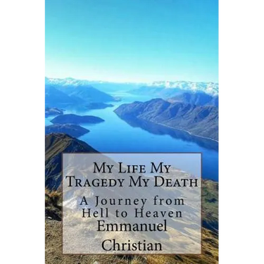 My Life My Tragedy My Death: A Journey from Hell to Heaven