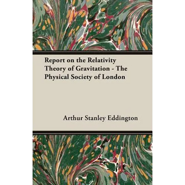 Report on the Relativity Theory of Gravitation - The Physical Society of London