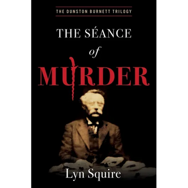 The Seance of Murder: The Dunston Burnett Trilogy