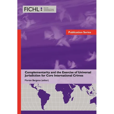 Complementarity and the Exercise of Universal Jurisdiction for Core International Crimes