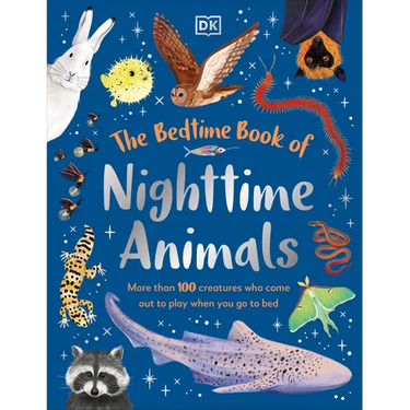 The Bedtime Book of Nighttime Animals: More Than 100 Creatures Who Come Out to Play When You Go to Bed