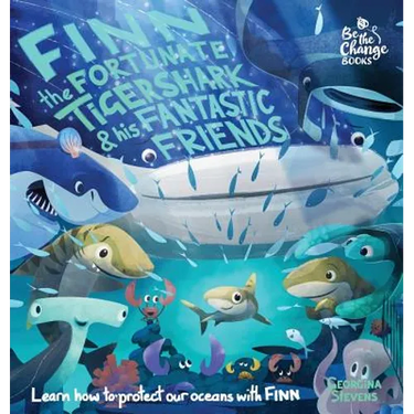 Finn the Fortunate Tiger Shark and His Fantastic Friends: Learn How to Protect Our Oceans with Finn