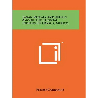 Pagan Rituals And Beliefs Among The Chontal Indians Of Oaxaca, Mexico