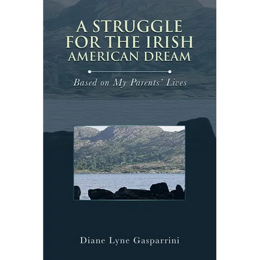 A Struggle for the Irish American Dream: Based on My Parents' Lives