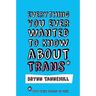 Everything You Ever Wanted to Know about Trans (But Were Afraid to Ask)