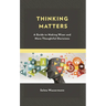 Thinking Matters: A Guide to Making Wiser and More Thoughtful Decisions