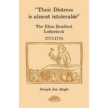 Their Distress is Almost Intolerable: The Elias Boudinot Letterbook, 1777-1778