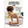 The Complete Guide To Kegel Exercises (Pelvic Floor): A Complete Guide For Pelvic Wellness, Stronger, And A Healthier You