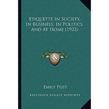 Etiquette In Society, In Business, In Politics, And At Home (1922)