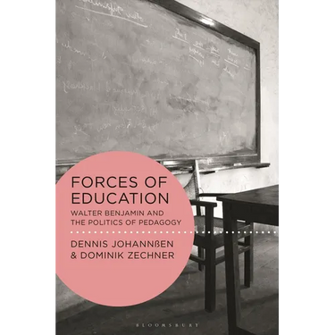 Forces of Education: Walter Benjamin and the Politics of Pedagogy
