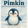 Pimkin the Pocket-Sized Penguin: A Story About Bravery, Kindness, and Feeling Big Inside