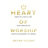 Heart Of Worship: How To Live A Life That Reflects Your Allegiance To Jesus