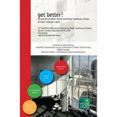 get better! the pursuit of better health and better healthcare design at lower costs per capita. Proceedings of the 33rd UIA/PHG International Seminar