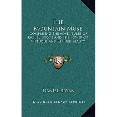 The Mountain Muse: Comprising the Adventures of Daniel Boone and the Power of Virtuous and Refined Beauty