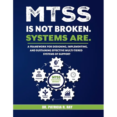 Mtss Is Not Broken. Systems Are.: A Framework for Designing, Implementing, and Sustaining Effective Multi-Tiered Systems of Support