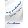 Pray the Answer, Not the Problem