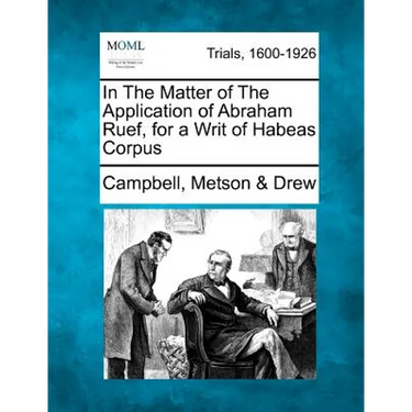 In the Matter of the Application of Abraham Ruef, for a Writ of Habeas Corpus