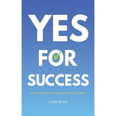 Yes For Success: How to Achieve Life Harmony and Fulfillment
