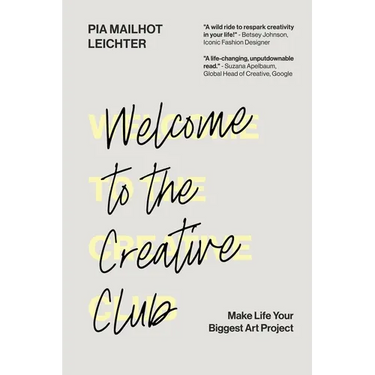 Welcome to the Creative Club: Make Life Your Biggest Art Project