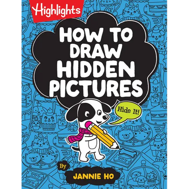 How to Draw Hidden Pictures: Step-By-Step Drawing Book for Kids 6 and Up, Learn How to Draw Cute Characters, Add Hidden Objects and Create Your Own Hi