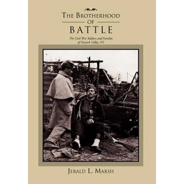 The Brotherhood of Battle: The Civil War Soldiers and Families of Newark Valley, New York
