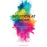 Intuition at Work: Using Your Gut Feelings to Get Ahead