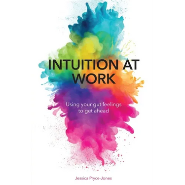 Intuition at Work: Using Your Gut Feelings to Get Ahead