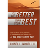 You Are Better Than Your Best: The Secrets to Achieving a Successful and Happy Life... It All Starts with You