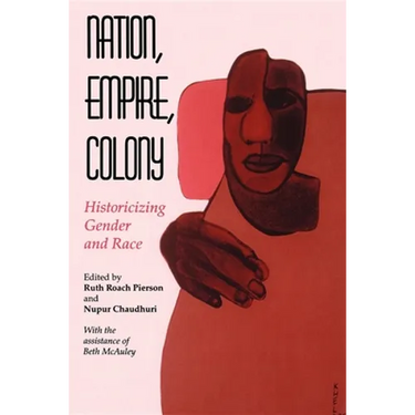 Nation, Empire, Colony: Historicizing Gender and Race