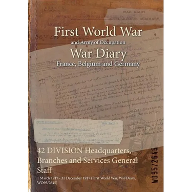 42 DIVISION Headquarters, Branches and Services General Staff: 1 March 1917 - 31 December 1917 (First World War, War Diary, WO95/2645)