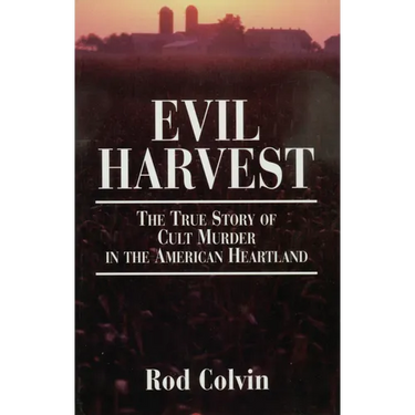 Evil Harvest: The True Story of Cult Murder in the American Heartland