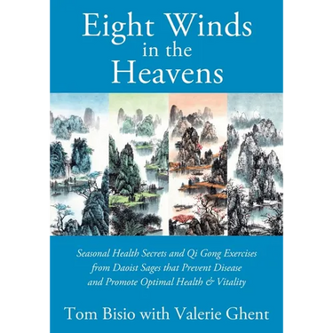 Eight Winds in the Heavens: Seasonal Health Secrets and Qi Gong Exercises from Daoist Sages that Prevent Disease and Promote Optimal Health & Vitality