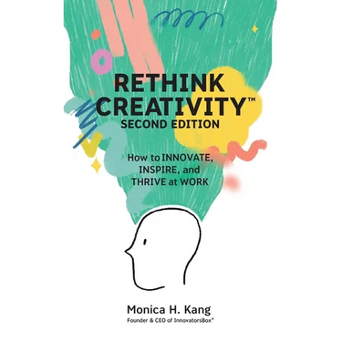 Rethink Creativity: How to INNOVATE, INSPIRE, and THRIVE at WORK