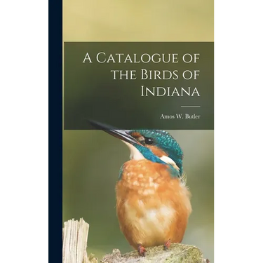 A Catalogue of the Birds of Indiana