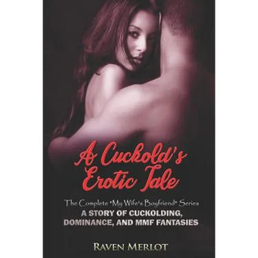 A Cuckold's Erotic Tale - The Complete My Wife's Boyfriend Series: A Story of Cuckolding, Dominance, and MMF Fantasies