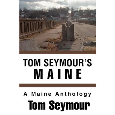 Tom Seymour's Maine: A Maine Anthology