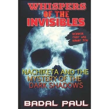 Whispers of the Invisibles: Nachiketa and the Mystery of the Dark Shadows
