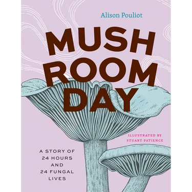 Mushroom Day: A Story of 24 Hours and 24 Fungal Lives