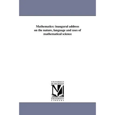 Mathematics: inaugural address on the nature, language and uses of mathematical science