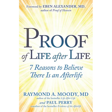 Proof of Life After Life: 7 Reasons to Believe There Is an Afterlife