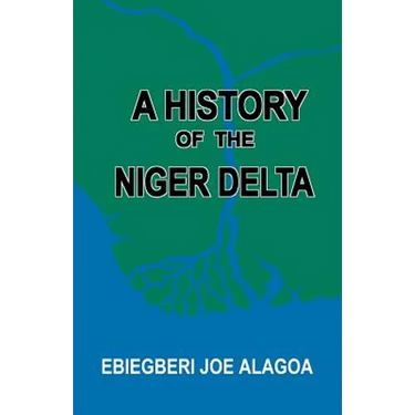 A History of the Niger Delta. an Historical Interpretation of Ijo Oral Tradition