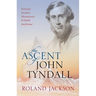 The Ascent of John Tyndall: Victorian Scientist, Mountaineer, and Public Intellectual