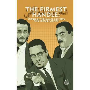 The Firmest Handle: Converts to Islam Who Became Martyrs