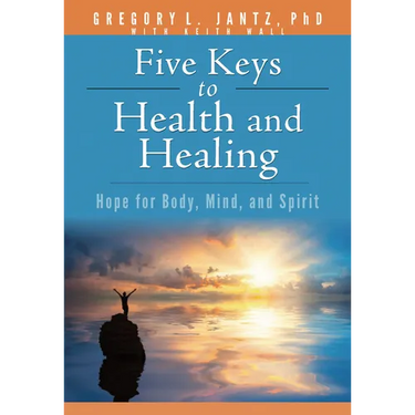 Five Keys to Health and Healing: Hope for Body, Mind, and Spirit