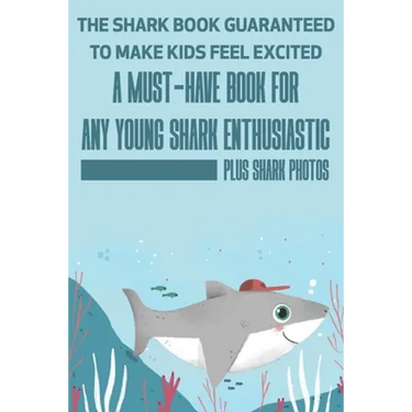 The Shark Book Guaranteed To Make Kids Feel Excited A Must-have Book For Any Young Shark Enthusiastic (Plus Shark Photos): Fun Facts About Shark